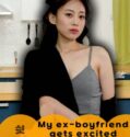 My Ex Boyfriend Gets Excited